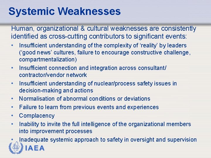 Systemic Weaknesses Human, organizational & cultural weaknesses are consistently identified as cross-cutting contributors to