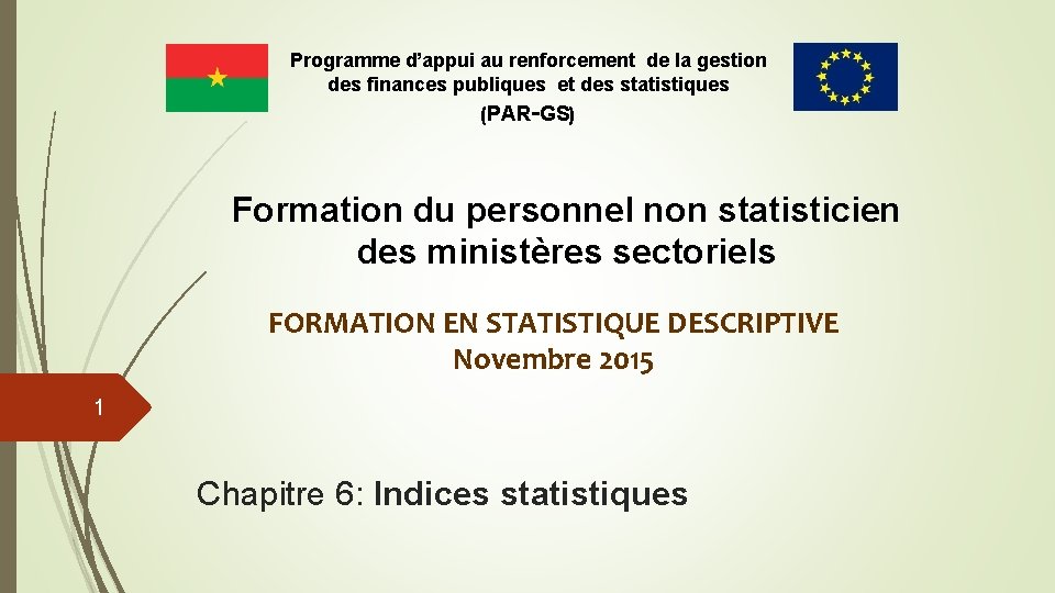 Programme d’appui au renforcement de la gestion des finances publiques et des statistiques (PAR-GS) Programme d’appui au renforcement de la gestion des finances publiques et des statistiques (PAR-GS)