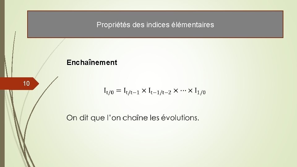 Propriétés des indices élémentaires Enchaînement 10 Propriétés des indices élémentaires Enchaînement 10