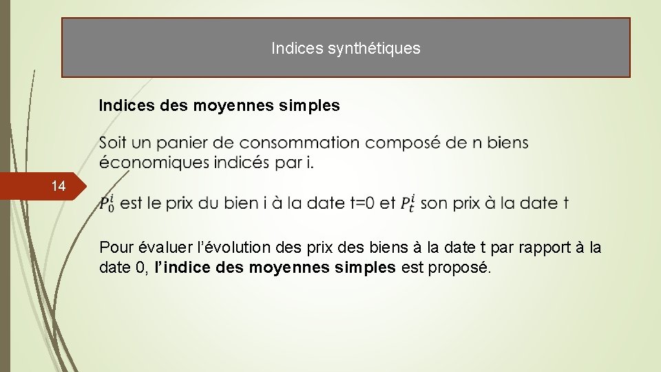 Indices synthétiques Indices des moyennes simples 14 Pour évaluer l’évolution des prix des biens Indices synthétiques Indices des moyennes simples 14 Pour évaluer l’évolution des prix des biens