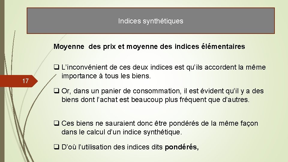 Indices synthétiques Moyenne des prix et moyenne des indices élémentaires 17 q L’inconvénient de Indices synthétiques Moyenne des prix et moyenne des indices élémentaires 17 q L’inconvénient de