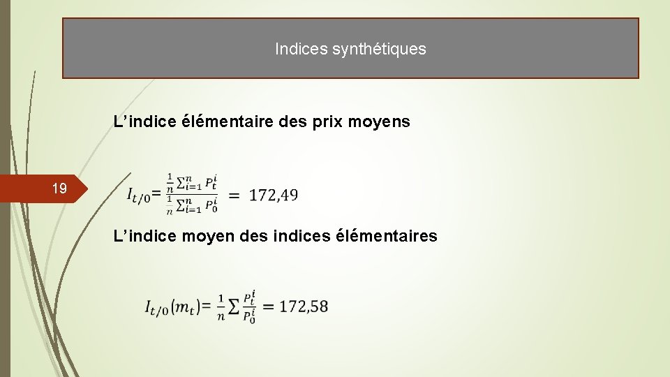 Indices synthétiques L’indice élémentaire des prix moyens 19 L’indice moyen des indices élémentaires Indices synthétiques L’indice élémentaire des prix moyens 19 L’indice moyen des indices élémentaires