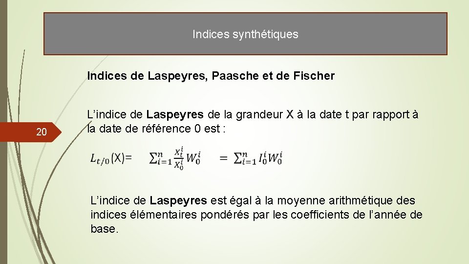 Indices synthétiques Indices de Laspeyres, Paasche et de Fischer 20 L’indice de Laspeyres de Indices synthétiques Indices de Laspeyres, Paasche et de Fischer 20 L’indice de Laspeyres de