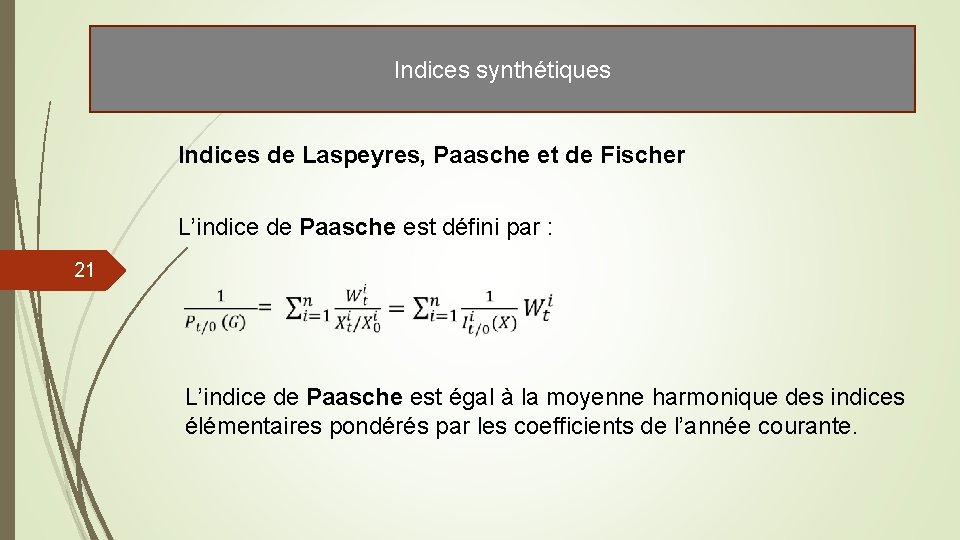 Indices synthétiques Indices de Laspeyres, Paasche et de Fischer L’indice de Paasche est défini Indices synthétiques Indices de Laspeyres, Paasche et de Fischer L’indice de Paasche est défini
