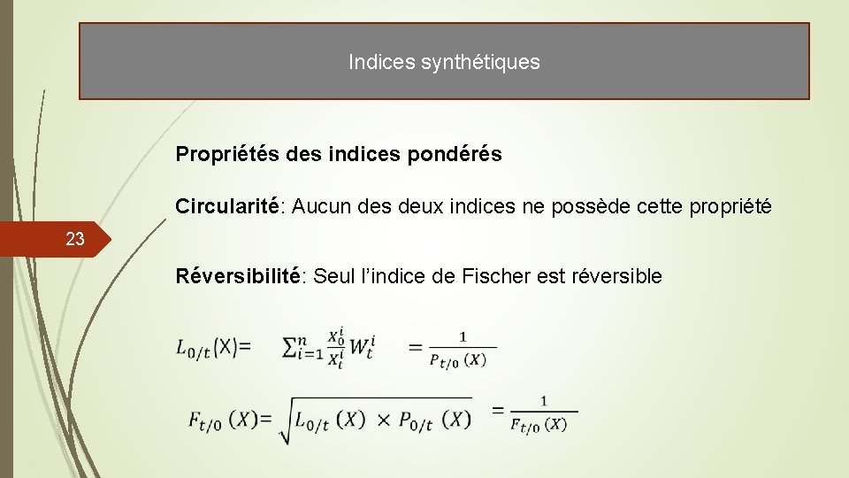 Indices synthétiques Propriétés des indices pondérés Circularité: Aucun des deux indices ne possède cette Indices synthétiques Propriétés des indices pondérés Circularité: Aucun des deux indices ne possède cette
