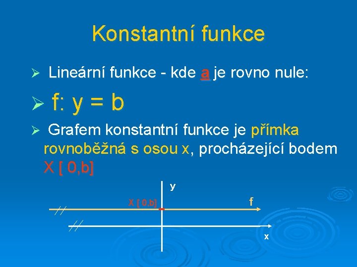 Konstantní funkce Lineární funkce - kde a je rovno nule: Ø Ø Ø f: