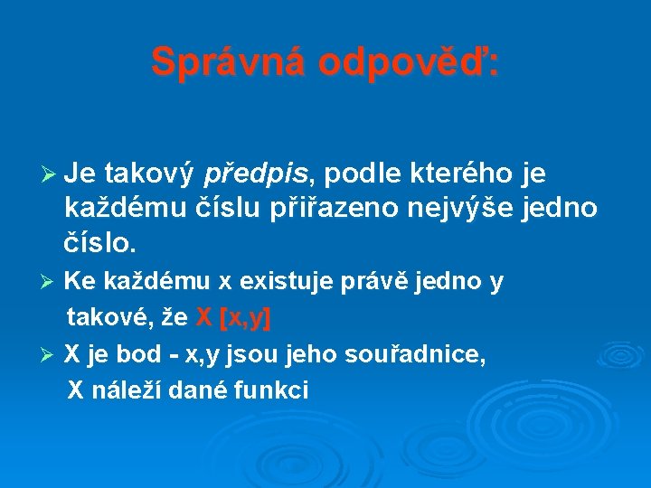 Správná odpověď: Ø Je takový předpis, podle kterého je každému číslu přiřazeno nejvýše jedno