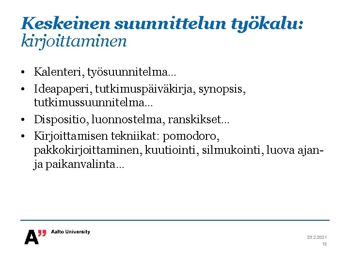 Keskeinen suunnittelun työkalu: kirjoittaminen • Kalenteri, työsuunnitelma… • Ideapaperi, tutkimuspäiväkirja, synopsis, tutkimussuunnitelma… • Dispositio,