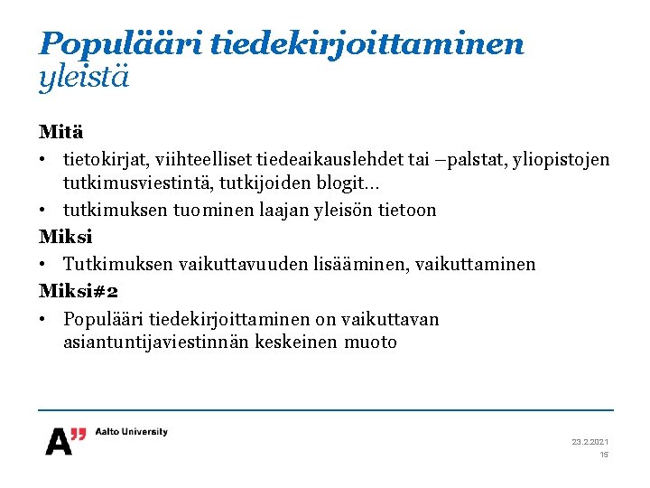 Populääri tiedekirjoittaminen yleistä Mitä • tietokirjat, viihteelliset tiedeaikauslehdet tai –palstat, yliopistojen tutkimusviestintä, tutkijoiden blogit…