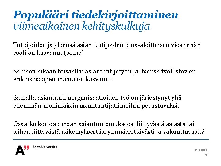 Populääri tiedekirjoittaminen viimeaikainen kehityskulkuja Tutkijoiden ja yleensä asiantuntijoiden oma-aloitteisen viestinnän rooli on kasvanut (some)