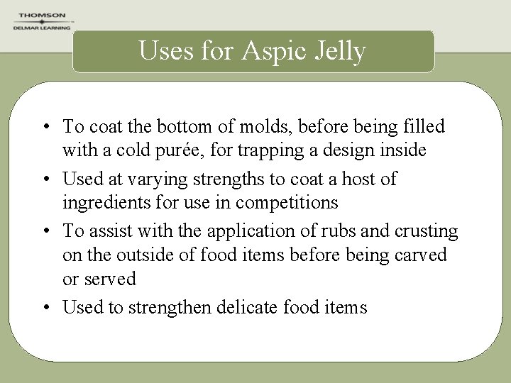 Uses for Aspic Jelly • To coat the bottom of molds, before being filled