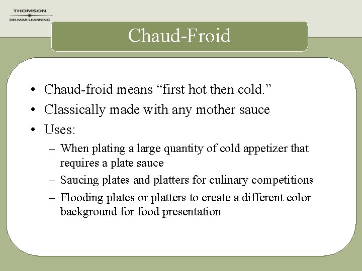 Chaud-Froid • Chaud-froid means “first hot then cold. ” • Classically made with any