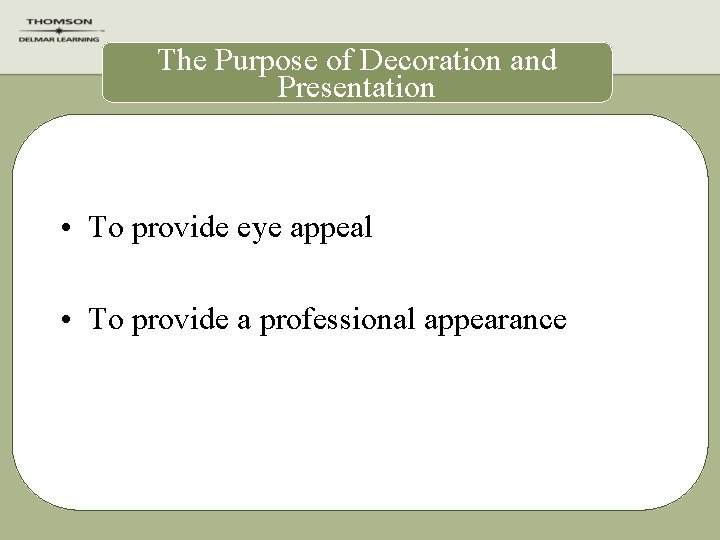 The Purpose of Decoration and Presentation • To provide eye appeal • To provide