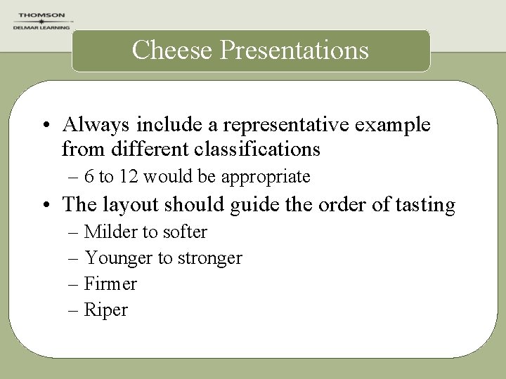 Cheese Presentations • Always include a representative example from different classifications – 6 to