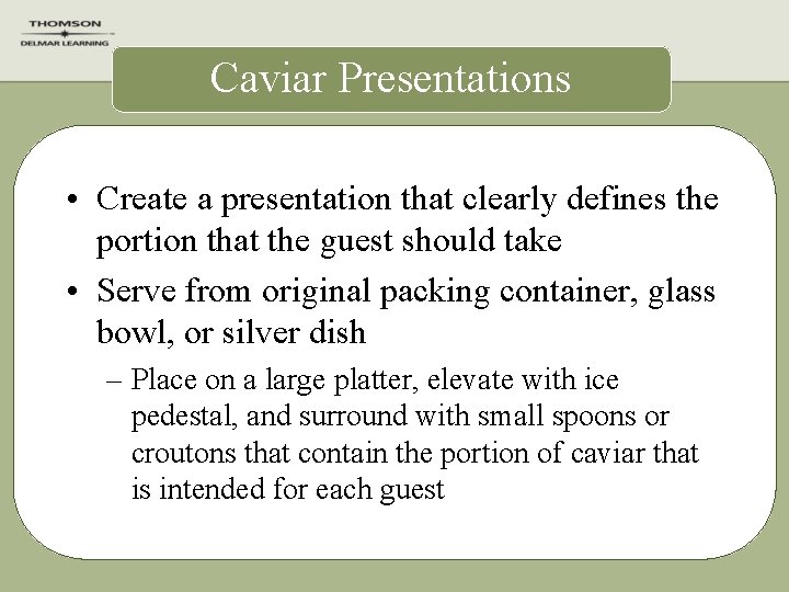 Caviar Presentations • Create a presentation that clearly defines the portion that the guest