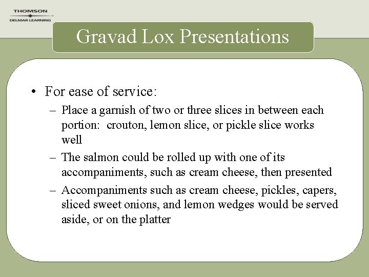 Gravad Lox Presentations • For ease of service: – Place a garnish of two