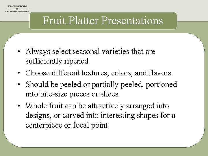 Fruit Platter Presentations • Always select seasonal varieties that are sufficiently ripened • Choose