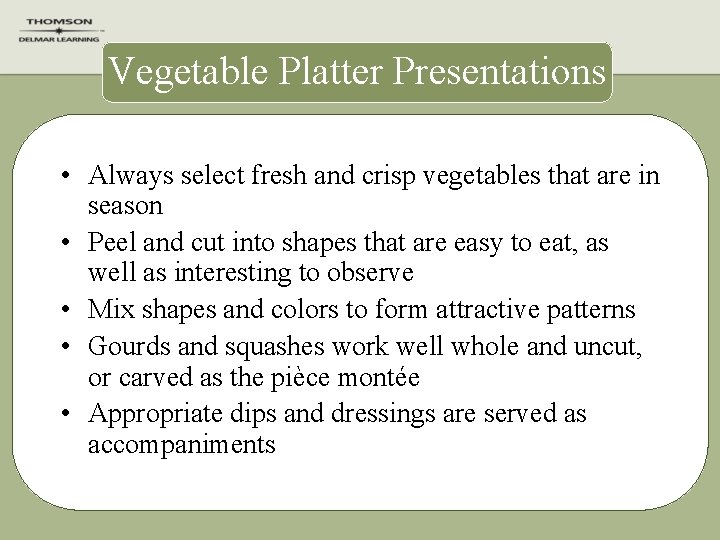 Vegetable Platter Presentations • Always select fresh and crisp vegetables that are in season