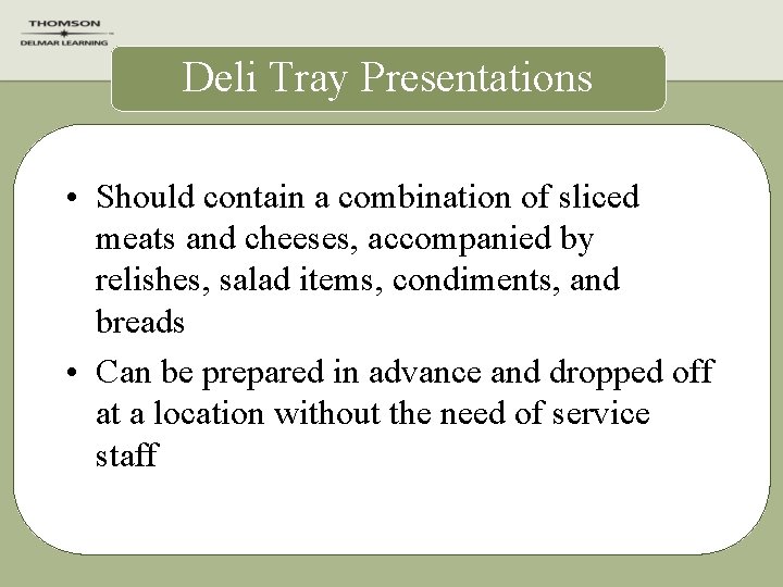 Deli Tray Presentations • Should contain a combination of sliced meats and cheeses, accompanied