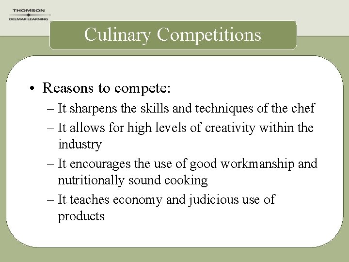 Culinary Competitions • Reasons to compete: – It sharpens the skills and techniques of