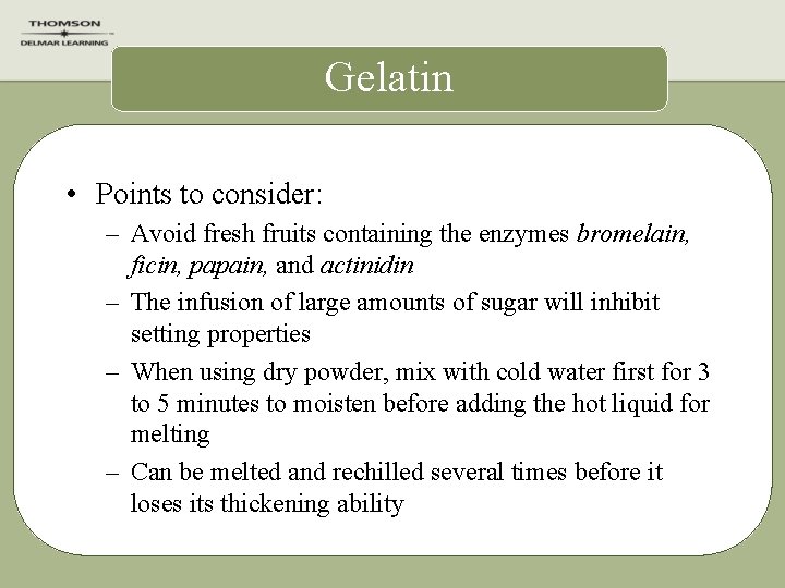 Gelatin • Points to consider: – Avoid fresh fruits containing the enzymes bromelain, ficin,
