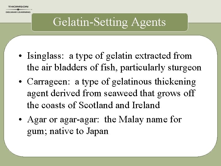 Gelatin-Setting Agents • Isinglass: a type of gelatin extracted from the air bladders of