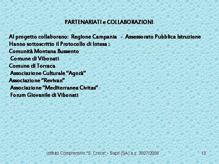 PARTENARIATI e COLLABORAZIONI Al progetto collaborano: Regione Campania - Assessorato Pubblica Istruzione Hanno sottoscritto