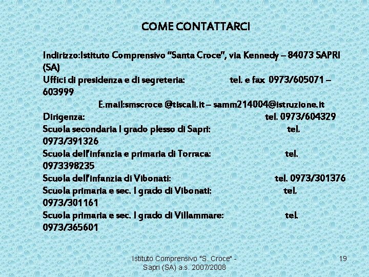 COME CONTATTARCI Indirizzo: Istituto Comprensivo “Santa Croce”, via Kennedy – 84073 SAPRI (SA) Uffici