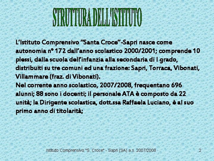 L’Istituto Comprensivo “Santa Croce”-Sapri nasce come autonomia n° 172 dall’anno scolastico 2000/2001; comprende 10