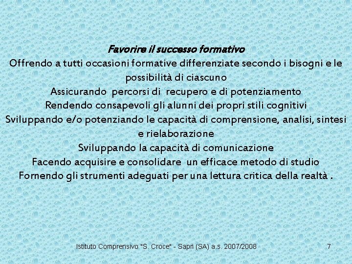Favorire il successo formativo Offrendo a tutti occasioni formative differenziate secondo i bisogni e