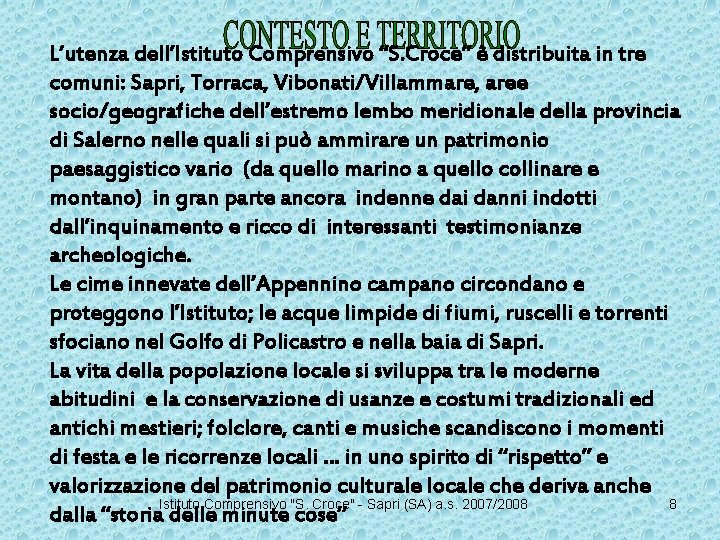 L’utenza dell’Istituto Comprensivo “S. Croce” è distribuita in tre comuni: Sapri, Torraca, Vibonati/Villammare, aree
