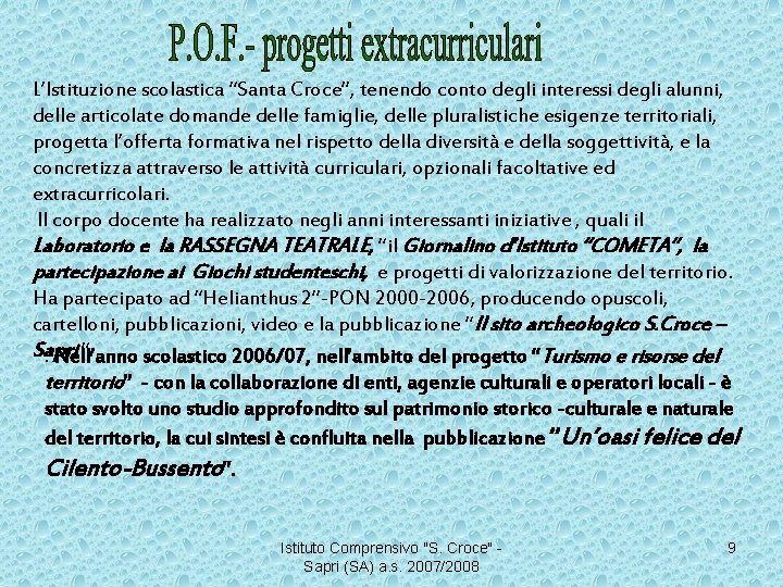 L’Istituzione scolastica “Santa Croce”, tenendo conto degli interessi degli alunni, delle articolate domande delle