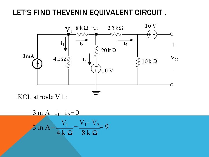 LET’S FIND THEVENIN EQUIVALENT CIRCUIT. V 1 8 k Ω V 2 i 1