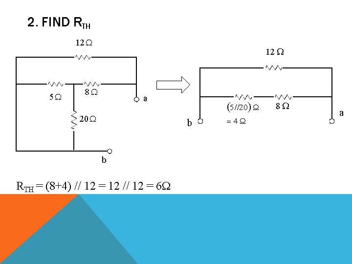 2. FIND RTH 12 5 12 8 a 20 5 //20 Ω b b