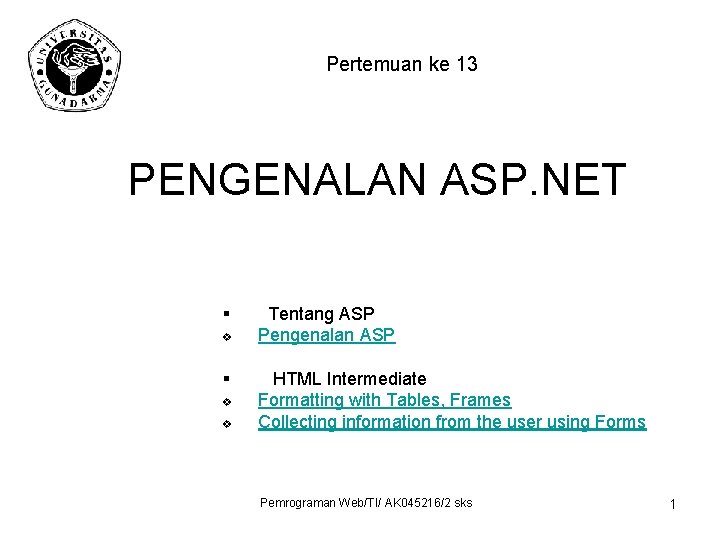 Pertemuan ke 13 PENGENALAN ASP. NET § v v Tentang ASP Pengenalan ASP HTML