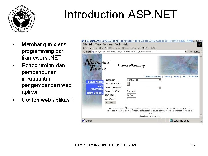 Introduction ASP. NET • • • Membangun class programming dari framework. NET Pengontrolan dan