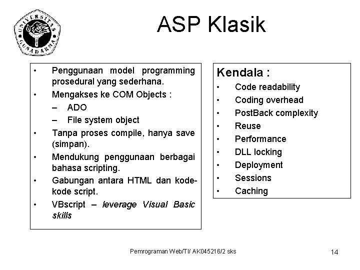 ASP Klasik • • • Penggunaan model programming prosedural yang sederhana. Mengakses ke COM