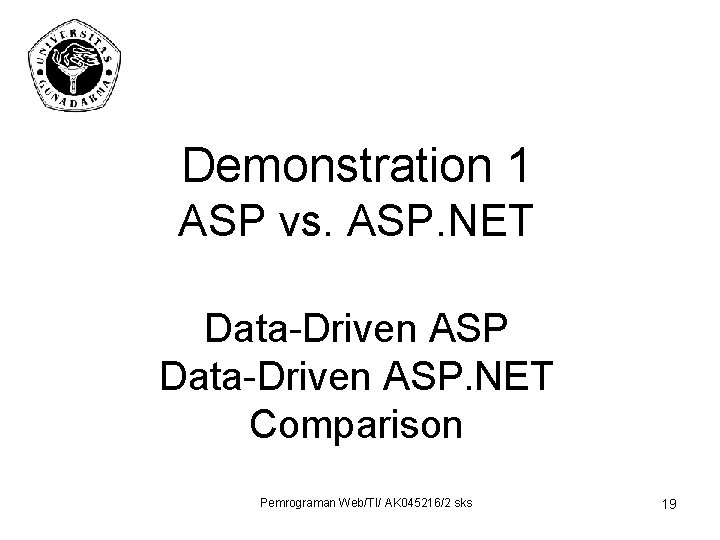 Demonstration 1 ASP vs. ASP. NET Data-Driven ASP. NET Comparison Pemrograman Web/TI/ AK 045216/2