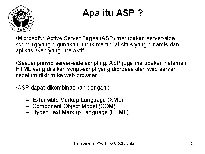 Apa itu ASP ? • Microsoft® Active Server Pages (ASP) merupakan server-side scripting yang