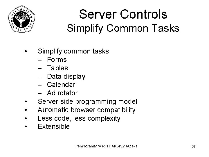 Server Controls Simplify Common Tasks • • • Simplify common tasks – Forms –