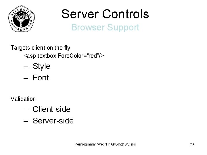 Server Controls Browser Support Targets client on the fly <asp: textbox Fore. Color=“red”/> –