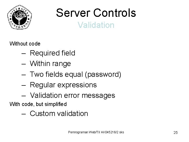 Server Controls Validation Without code – – – Required field Within range Two fields