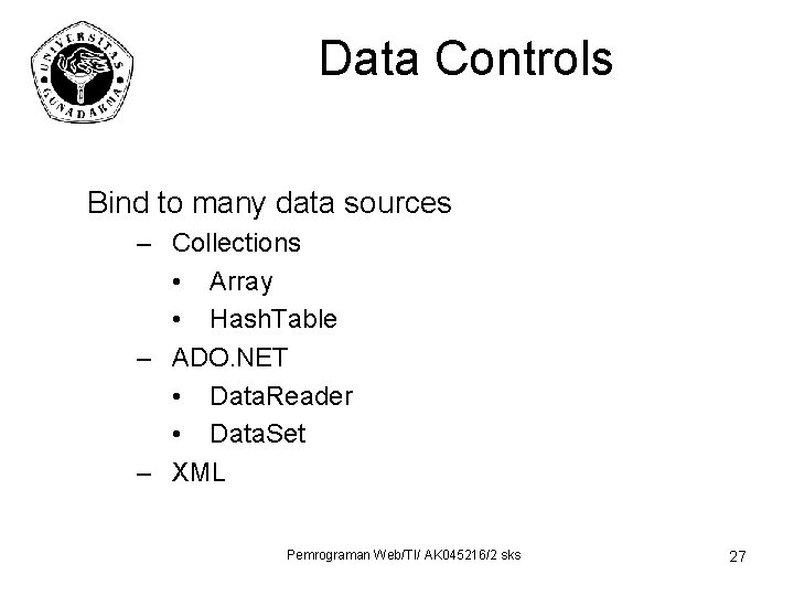 Data Controls Bind to many data sources – Collections • Array • Hash. Table