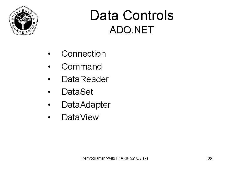 Data Controls ADO. NET • • • Connection Command Data. Reader Data. Set Data.