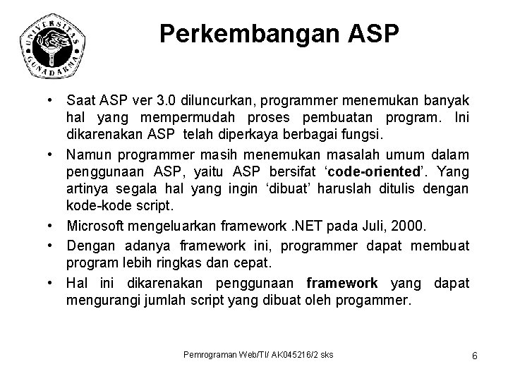 Perkembangan ASP • Saat ASP ver 3. 0 diluncurkan, programmer menemukan banyak hal yang
