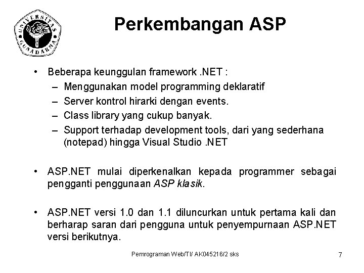 Perkembangan ASP • Beberapa keunggulan framework. NET : – Menggunakan model programming deklaratif –