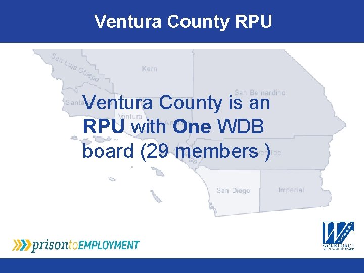Ventura County RPU Ventura County is an RPU with One WDB board (29 members