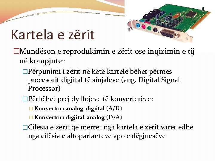 Kartela e zërit �Mundëson e reprodukimin e zërit ose inqizimin e tij në kompjuter Kartela e zërit �Mundëson e reprodukimin e zërit ose inqizimin e tij në kompjuter