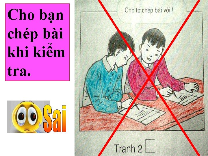 Cho bạn chép bài khi kiểm tra. 