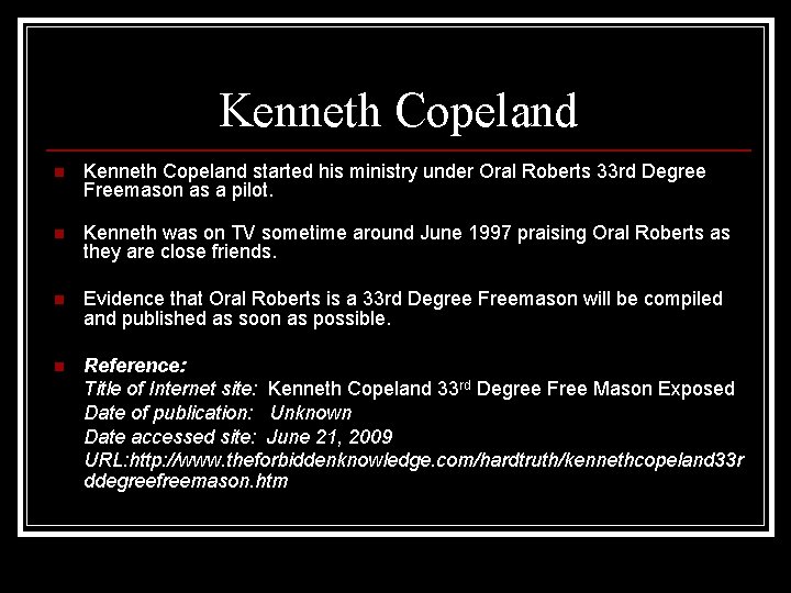 Kenneth Copeland n Kenneth Copeland started his ministry under Oral Roberts 33 rd Degree